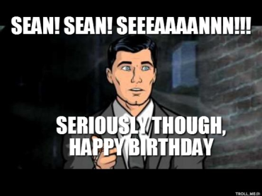 sean-sean-seeeaaaannn-seriously-though-happy-birthday.jpg